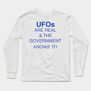 UFOs are Real and the Government Knows it! Long Sleeve T-Shirt